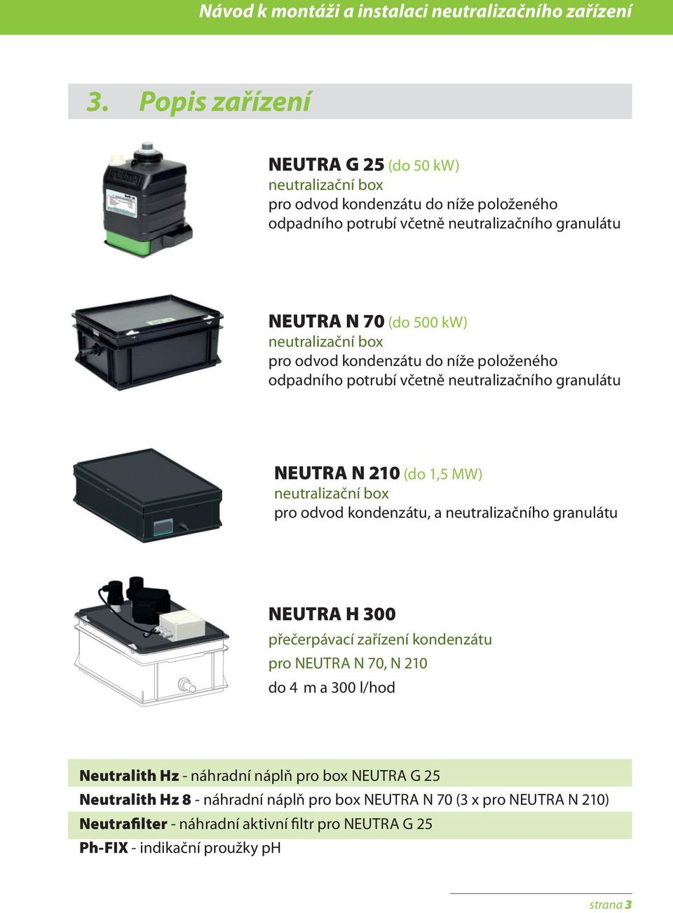 neutralizační box pro odvod kondenzátu do níže položeného odpadního potrubí včetně neutralizačního granulátu NEUTRA N 210 (do 1,5 MW) neutralizační box pro odvod kondenzátu, a