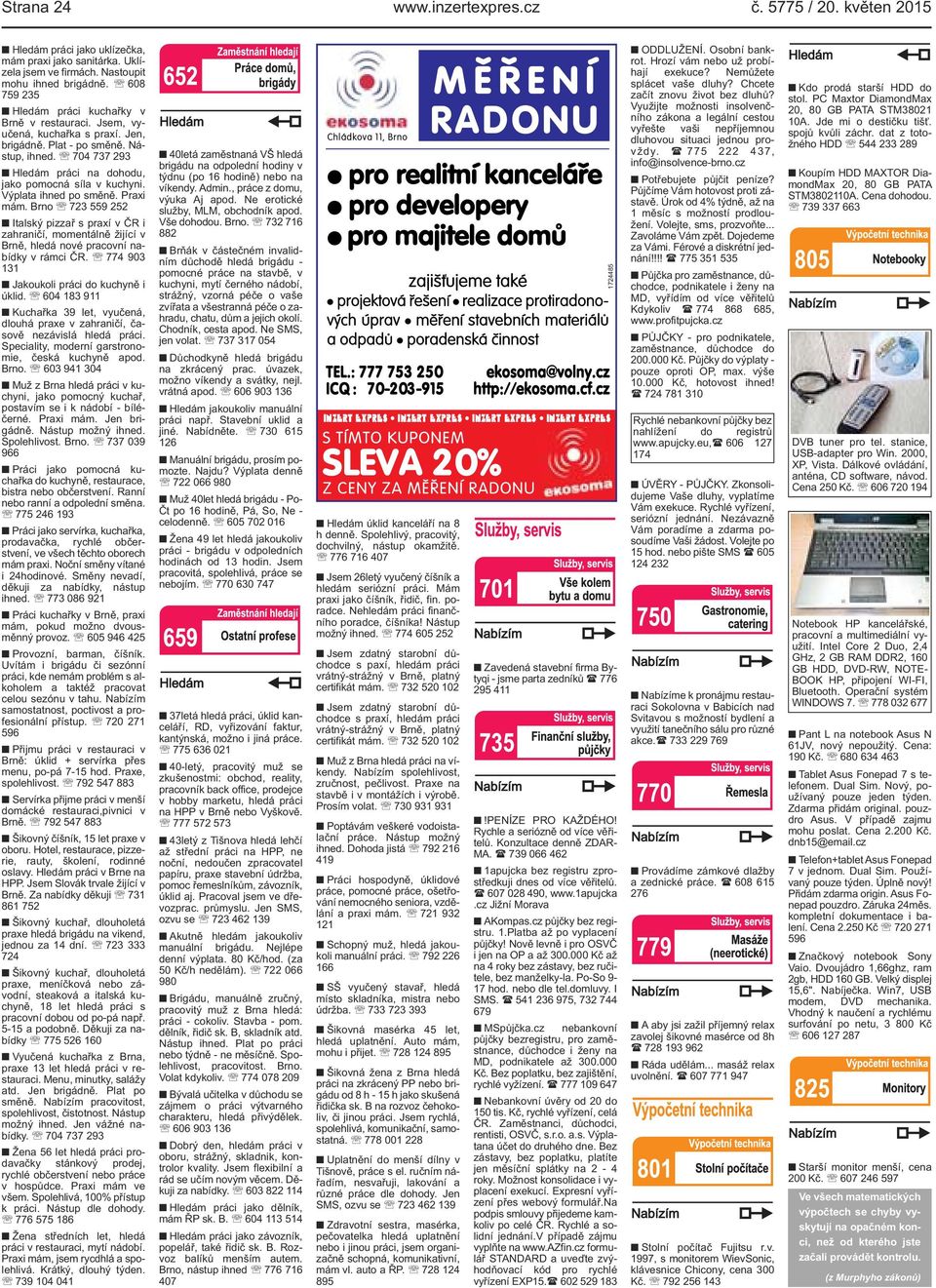 Výplata ihned po směně. Praxi mám. Brno 723 559 252 Italský pizzař s praxí v ČR i zahraničí, momentálně žijící v Brně, hledá nové pracovní nabídky v rámci ČR.