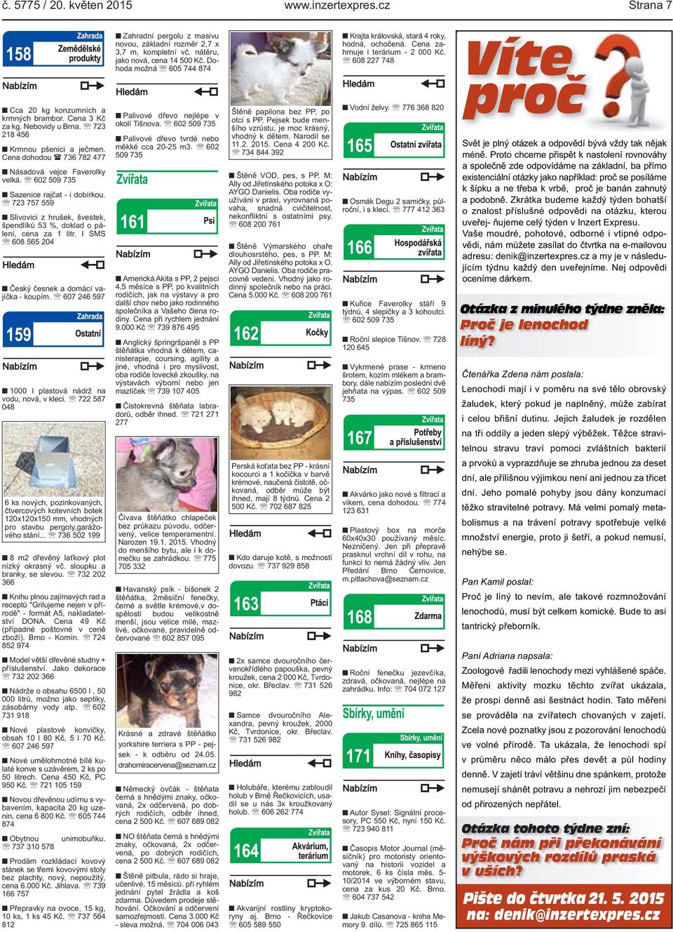 I SMS 608 565 204 Český česnek a domácí vajíčka - koupím. 607 246 597 1000 l plastová nádrž na vodu, nová, v kleci.