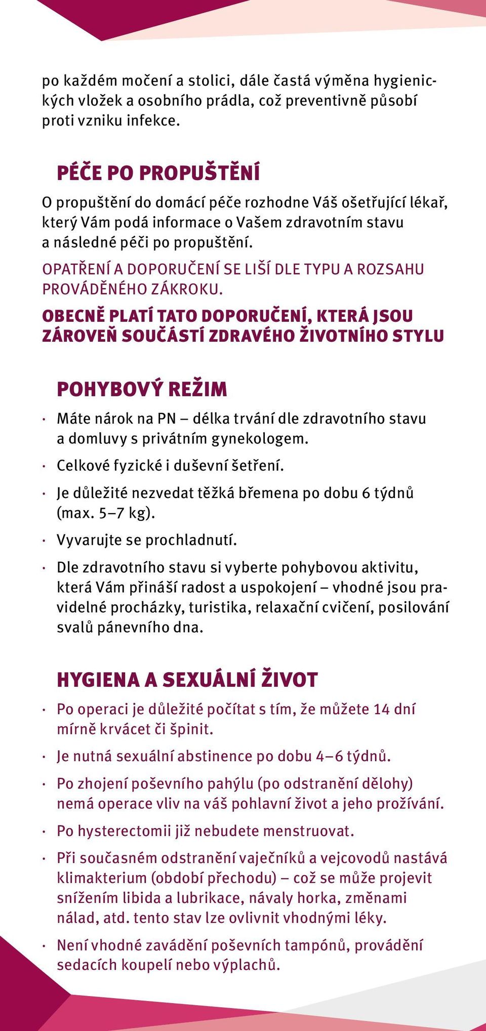 OPATŘENÍ A DOPORUČENÍ SE LIŠÍ DLE TYPU A ROZSAHU PROVÁDĚNÉHO ZÁKROKU.