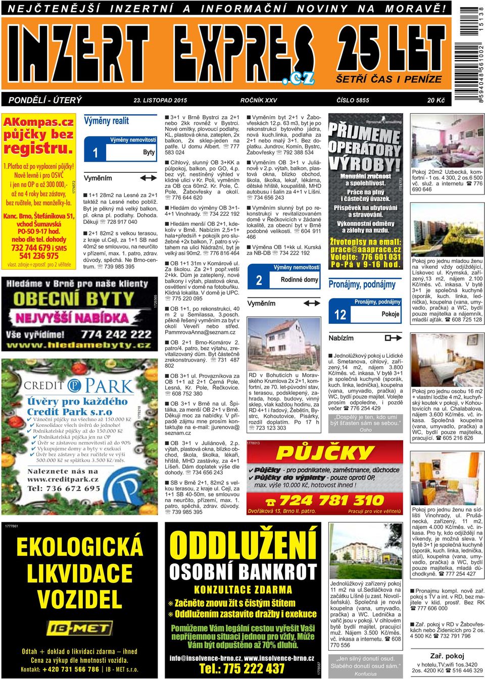 dohody 732 744 679 i SMS 541 236 975 vlast. zdroje+zprostř. pro 2 věřitele 1777861 1774572 Úvěry pro každého Credit Park s.r.o Vánoční půjčky na všechno až 150.
