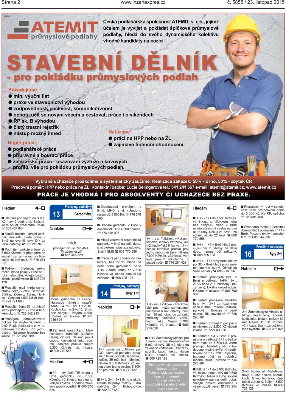 výuční list praxe ve stavebnictví výhodou zodpovědnost, pečlivost, komunikativnost ochota učit se novým věcem a cestovat, práce i o víkendech ŘP sk.