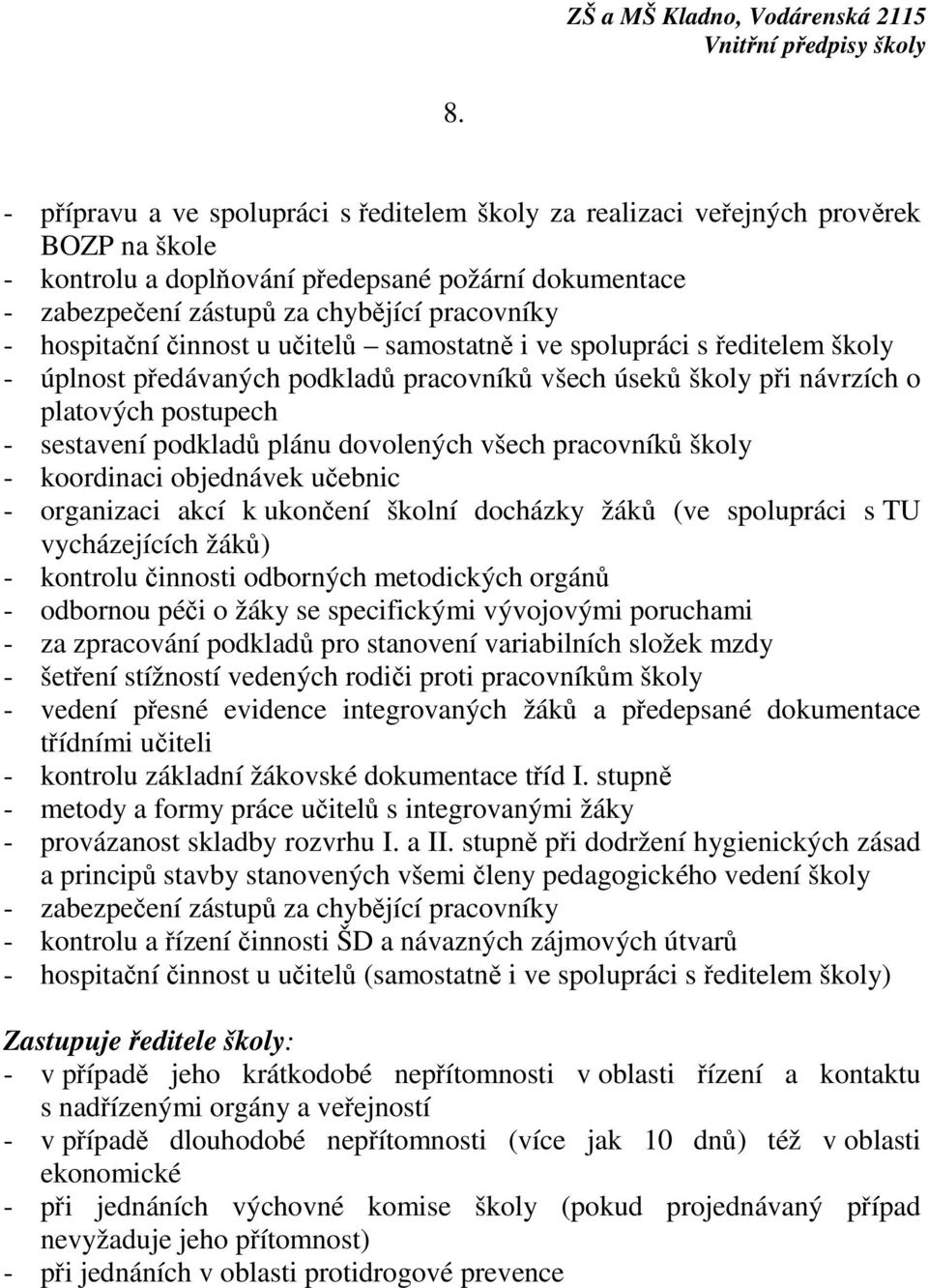 dovolených všech pracovníků školy - koordinaci objednávek učebnic - organizaci akcí k ukončení školní docházky žáků (ve spolupráci s TU vycházejících žáků) - kontrolu činnosti odborných metodických