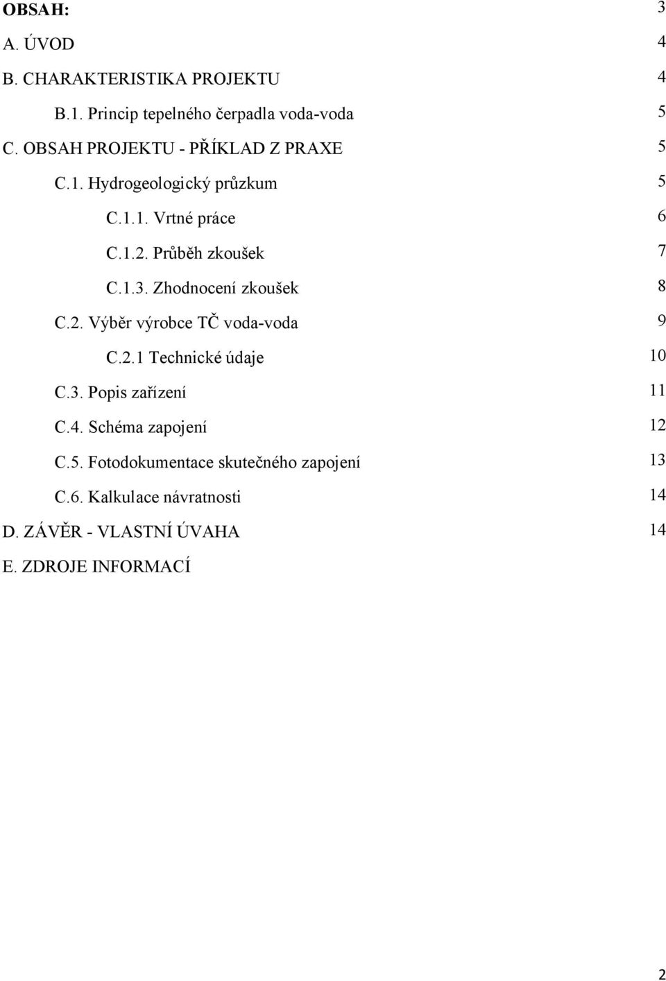 Zhodnocení zkoušek C.2. Výběr výrobce TČ voda-voda C.2.1 Technické údaje C.3. Popis zařízení C.4. Schéma zapojení C.