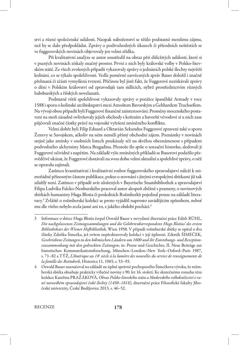 Při kvalitativní analýze se autor soustředil na obraz pěti důležitých událostí, které si v psaných novinách získaly značný prostor. První z nich byly královské volby v Polsko-litevském státě.
