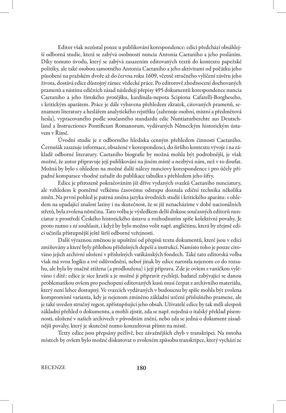 až do června roku 1609, včetně stručného vylíčení závěru jeho života, dostává edice důstojný rámec vědecké práce.