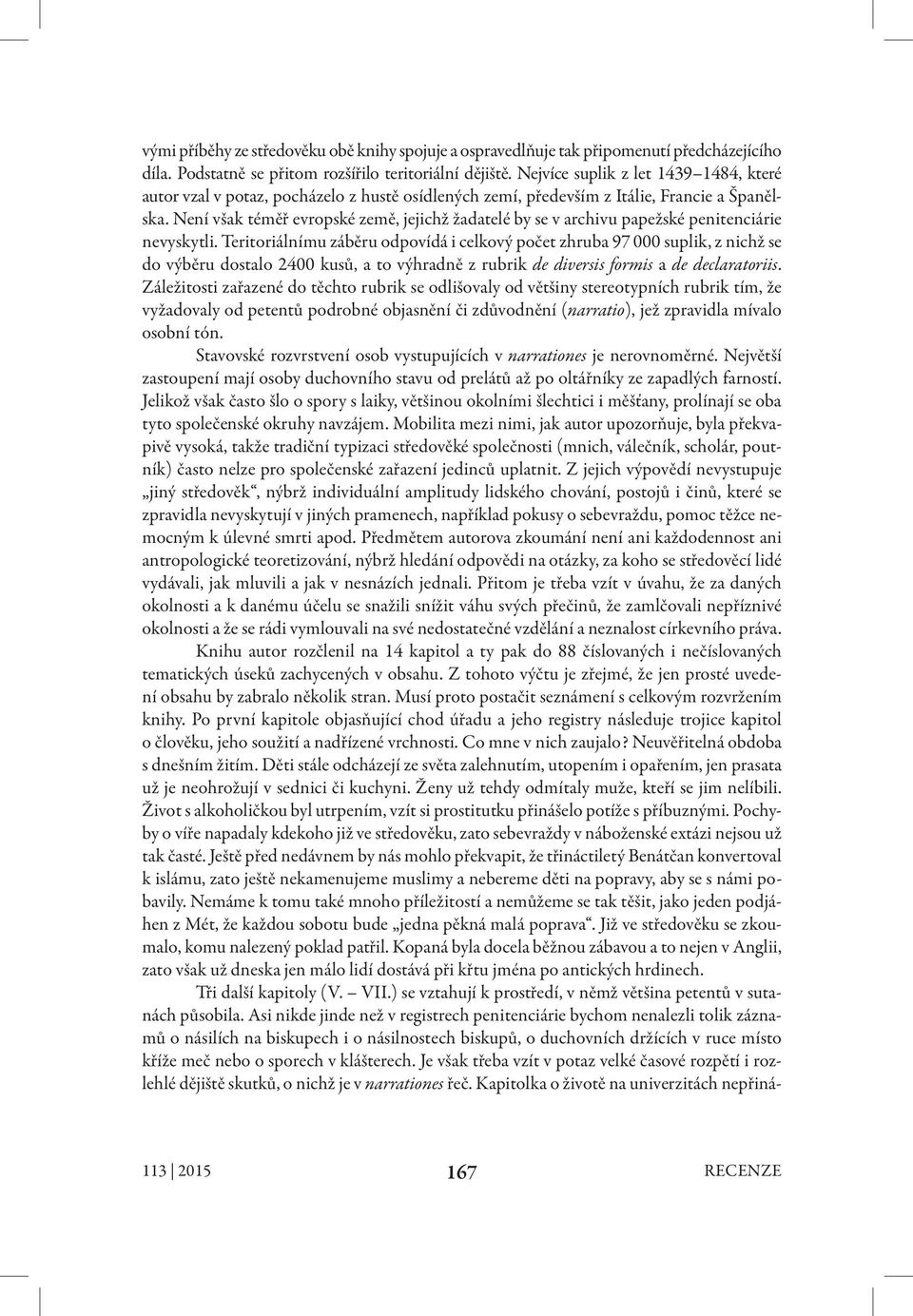 Není však téměř evropské země, jejichž žadatelé by se v archivu papežské penitenciárie nevyskytli.