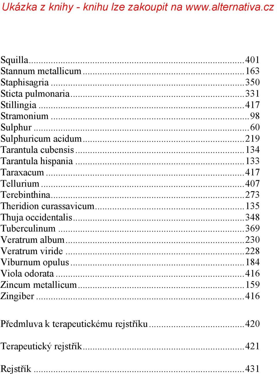 .. 273 Theridion curassavicum... 135 Thuja occidentalis... 348 Tuberculinum... 369 Veratrum album... 230 Veratrum viride.