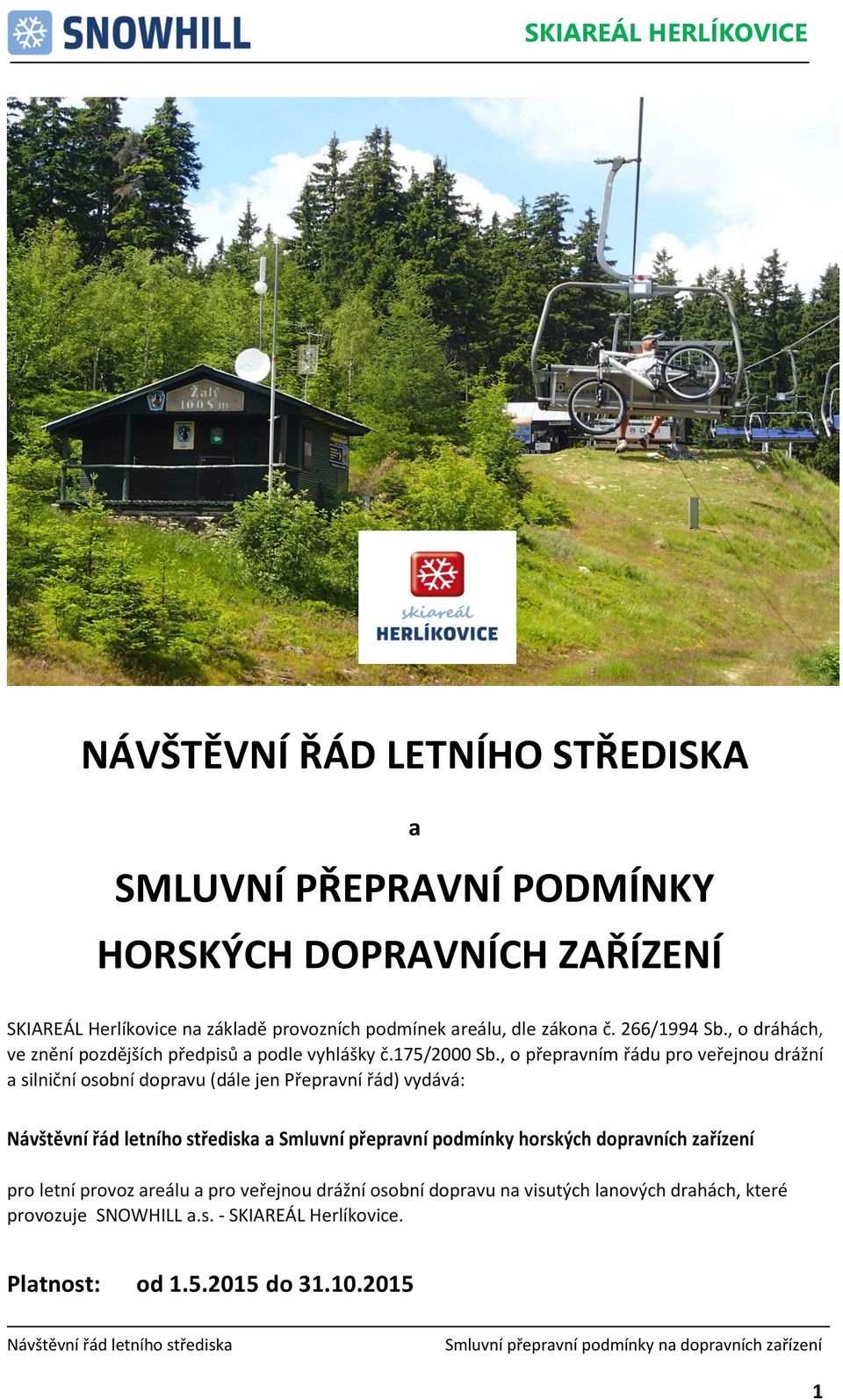 , o přepravním řádu pro veřejnou drážní a silniční osobní dopravu (dále jen Přepravní řád) vydává: a Smluvní přepravní podmínky horských