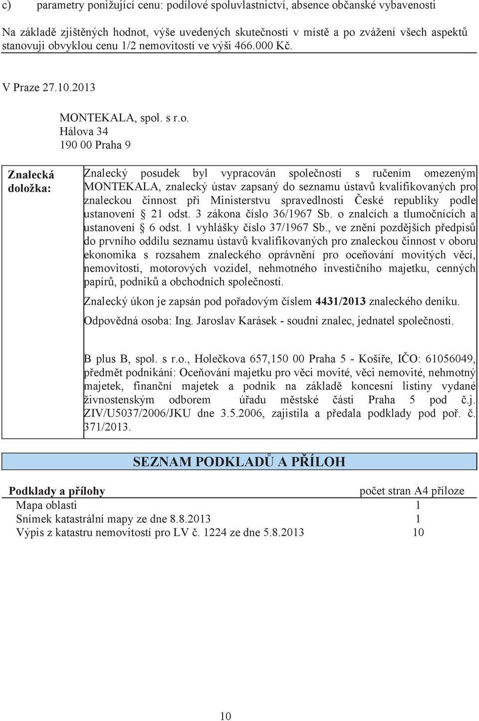 ústav zapsaný do seznamu ústav kvalifikovaných pro znaleckou innost pi Ministerstvu spravedlnosti eské republiky podle ustanovení 21 odst. 3 zákona íslo 36/1967 Sb.