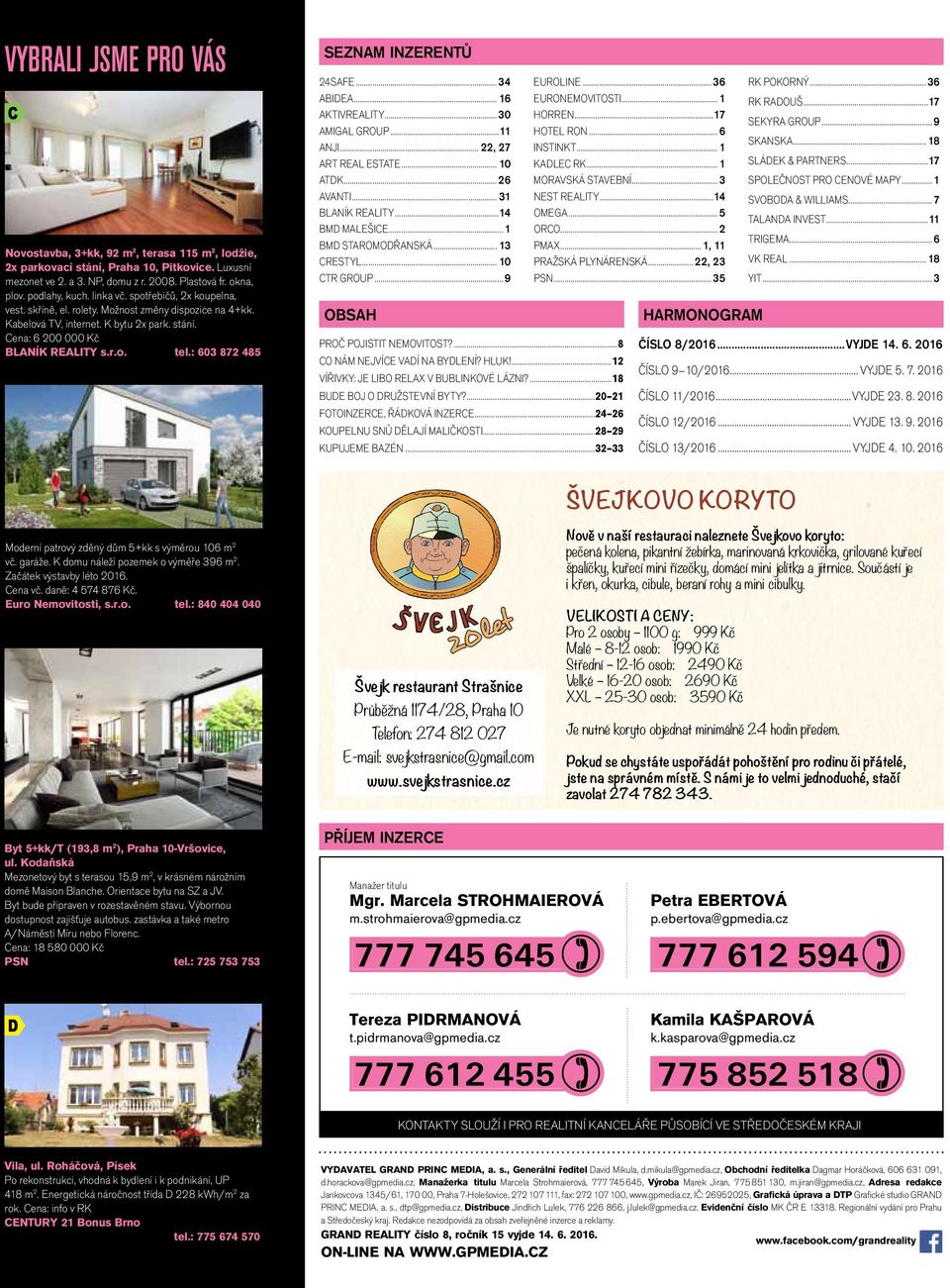 : 603 872 485 seznam inzerentů 24SAFE...34 abidea... 16 AKTIVREALITY...30 AMIGAL GROUP...11 ANJI... 22, 27 ART REAL ESTATE... 10 ATDK...26 avanti... 31 BLANÍK REALITY...14 BMD MALEŠICE.