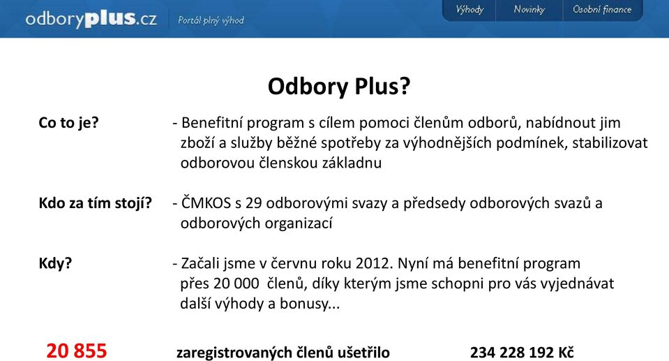 stabilizovat odborovou členskou základnu - ČMKOS s 29 odborovými svazy a předsedy odborových svazů a odborových organizací