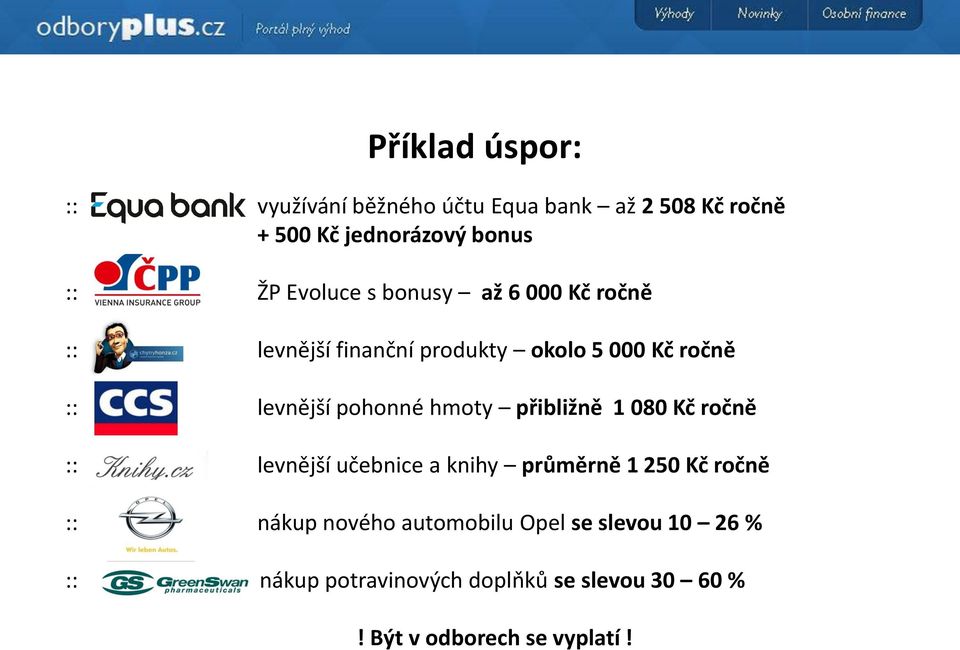 pohonné hmoty přibližně 1 080 Kč ročně :: levnější učebnice a knihy průměrně 1 250 Kč ročně :: nákup