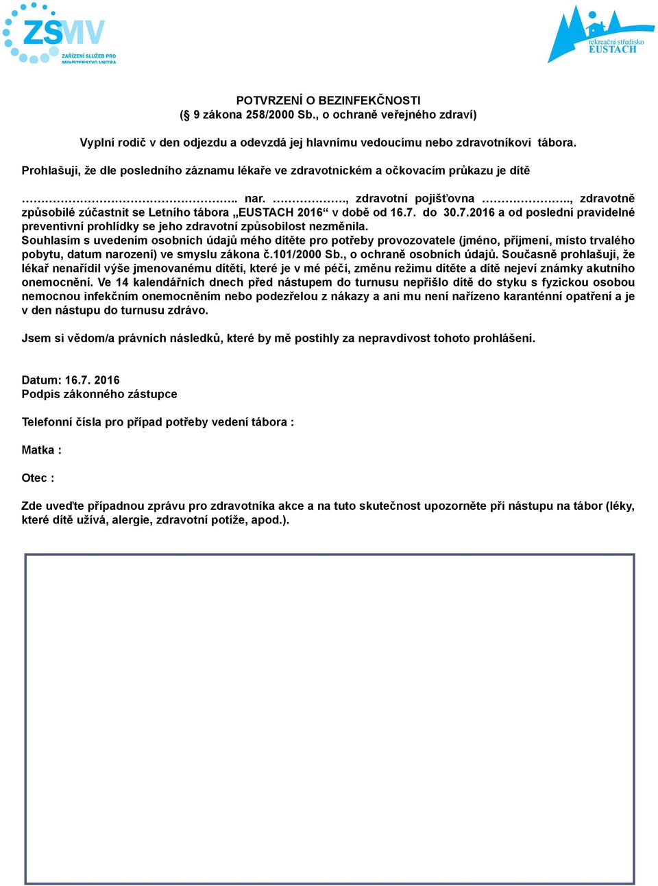 do 30.7.2016 a od poslední pravidelné preventivní prohlídky se jeho zdravotní způsobilost nezměnila.