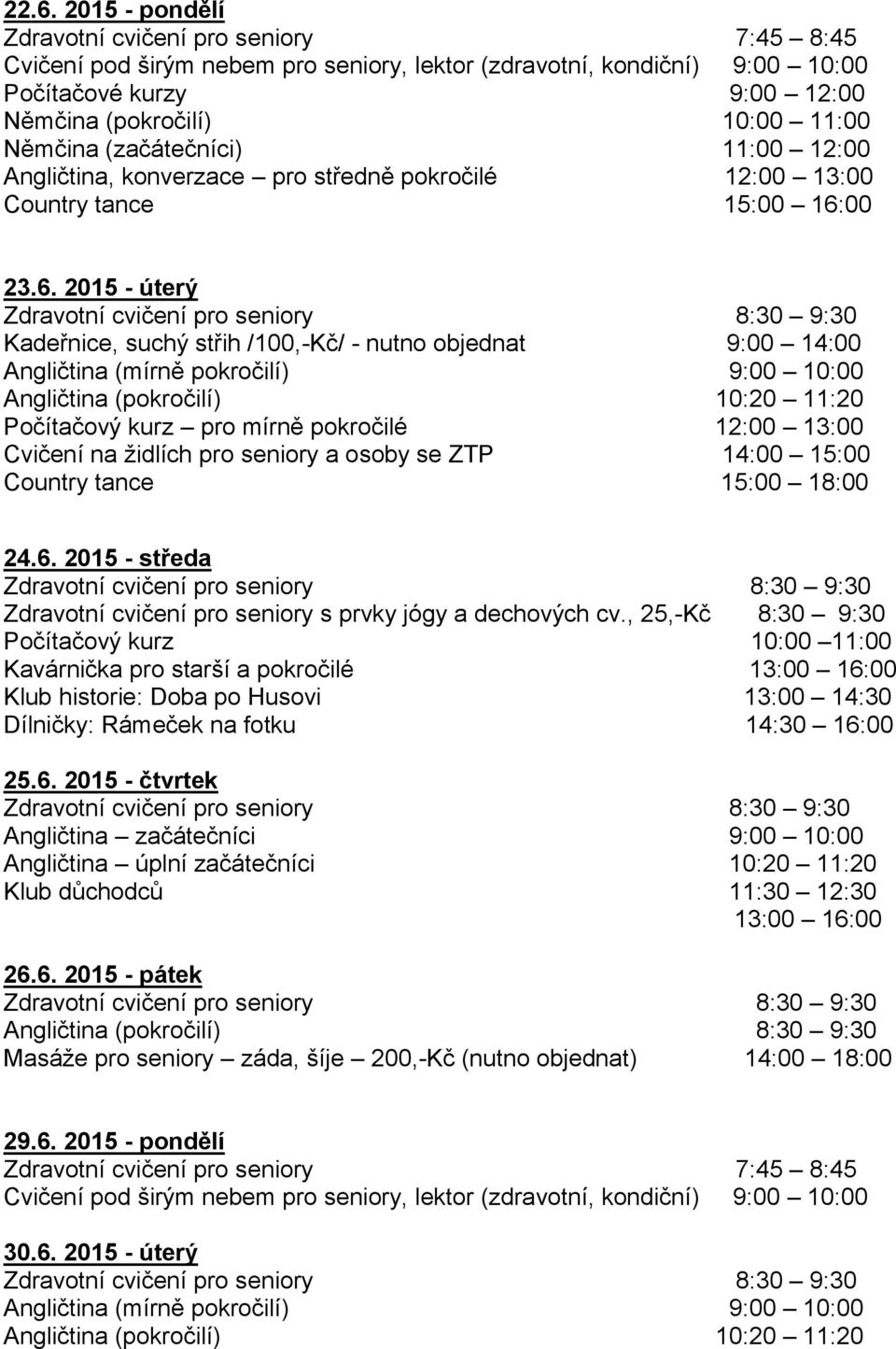 2015 - středa Klub historie: Doba po Husovi 13:00 14:30 Dílničky: Rámeček na fotku 14:30