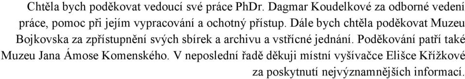 Dále bych chtěla poděkovat Muzeu Bojkovska za zpřístupnění svých sbírek a archivu a vstřícné