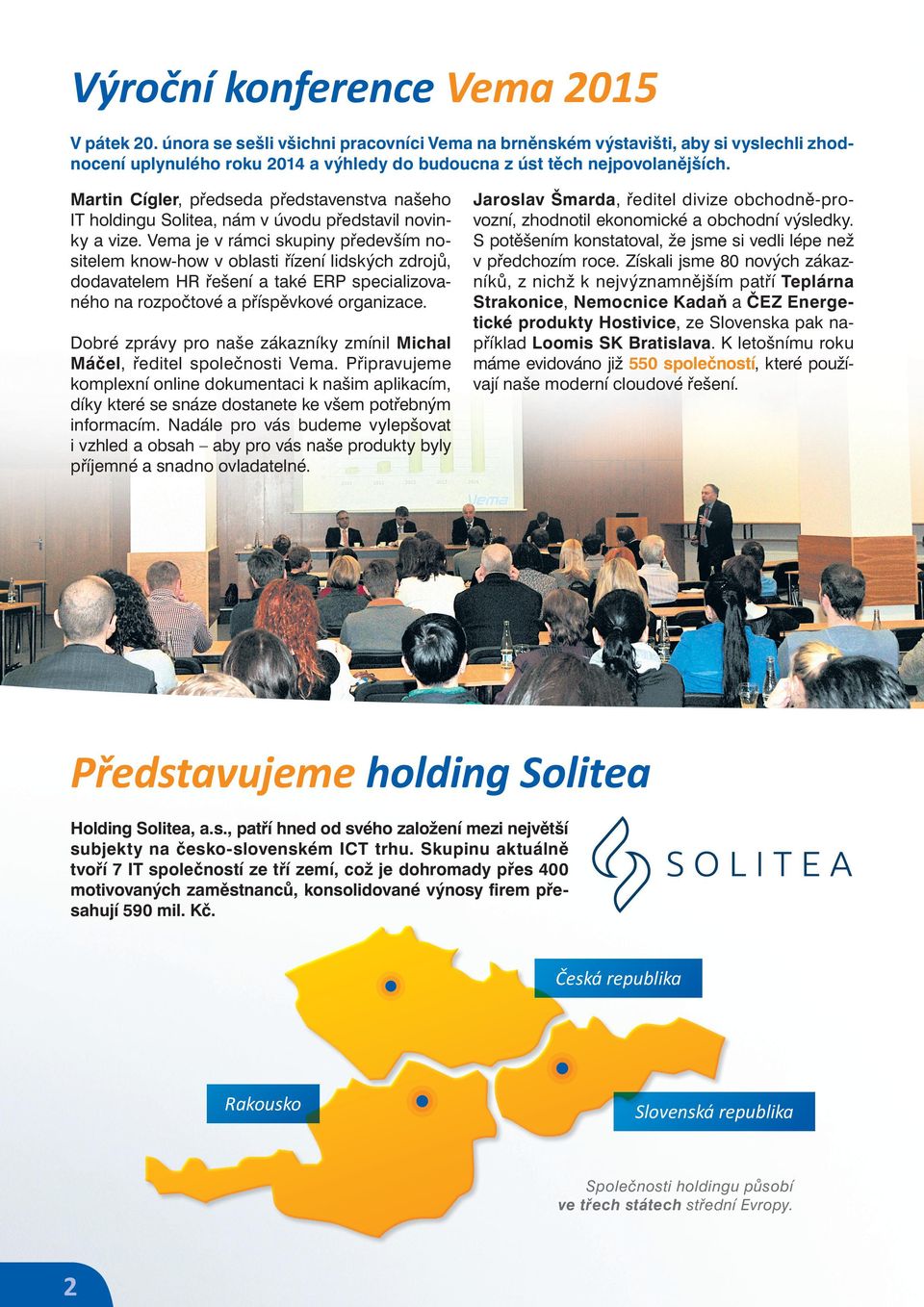 Martin Cígler, předseda představenstva našeho IT holdingu Solitea, nám v úvodu představil novinky a vize.
