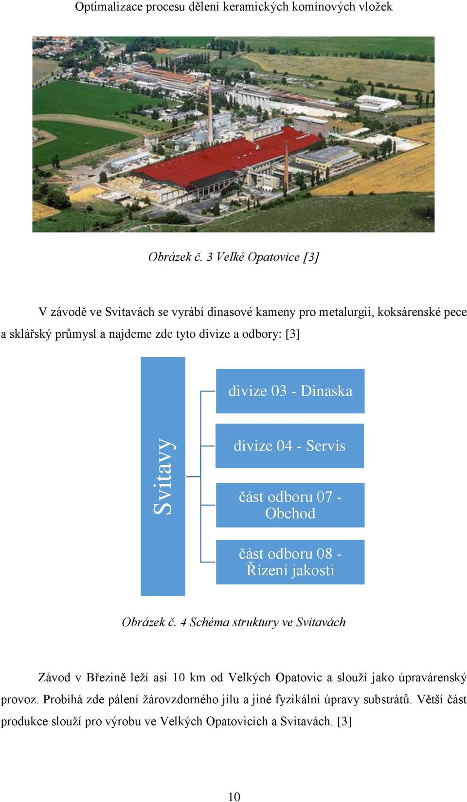 odbory: [3] divize 03 - Dinaska divize 04 - Servis část odboru 07 - Obchod část odboru 08 - Řízení jakosti Obrázek č.