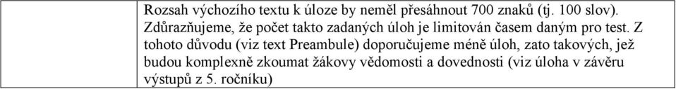 Z tohoto důvodu (viz text Preambule) doporučujeme méně úloh, zato takových, jež