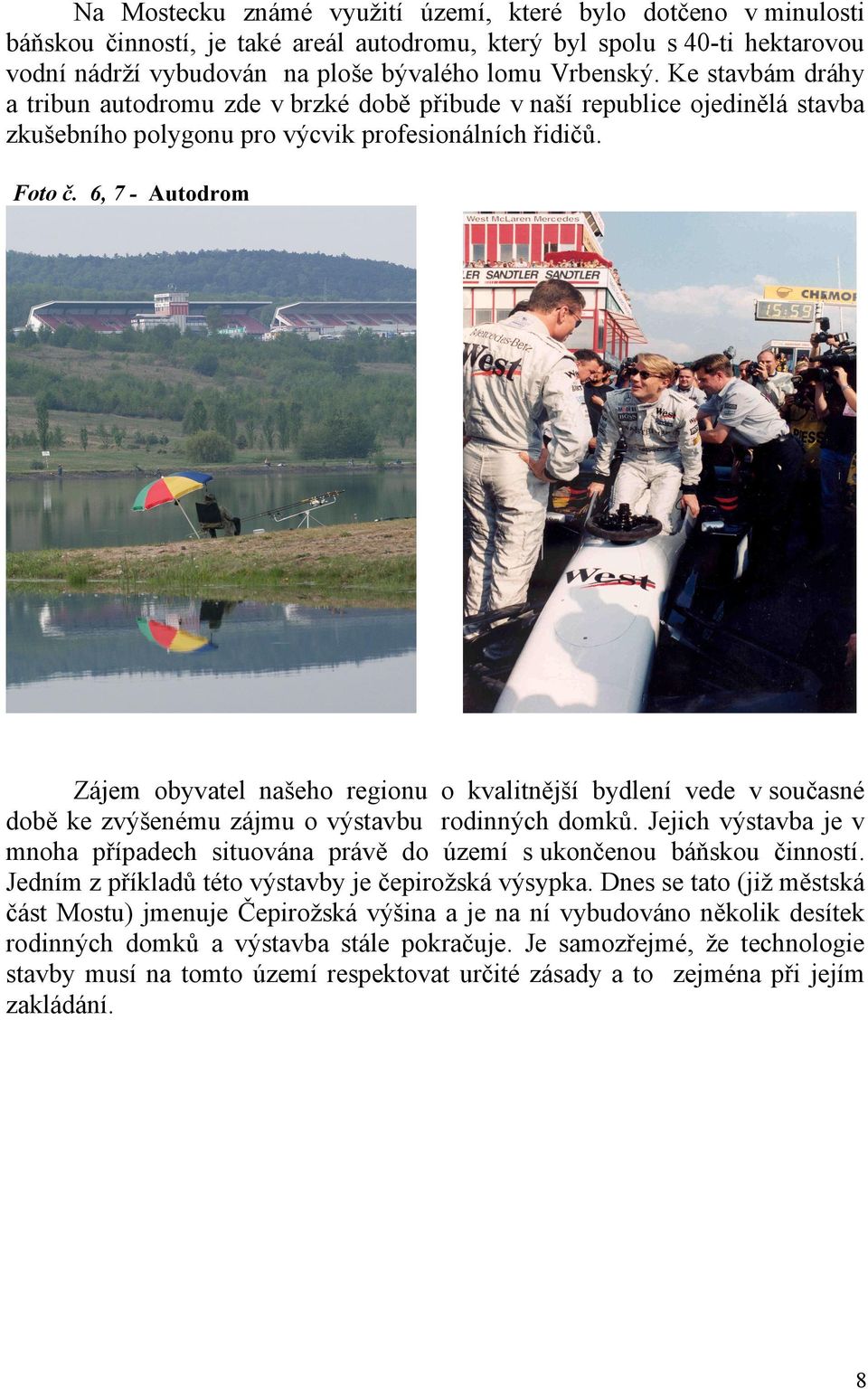 6, 7 - Autodrom Zájem obyvatel našeho regionu o kvalitnější bydlení vede v současné době ke zvýšenému zájmu o výstavbu rodinných domků.