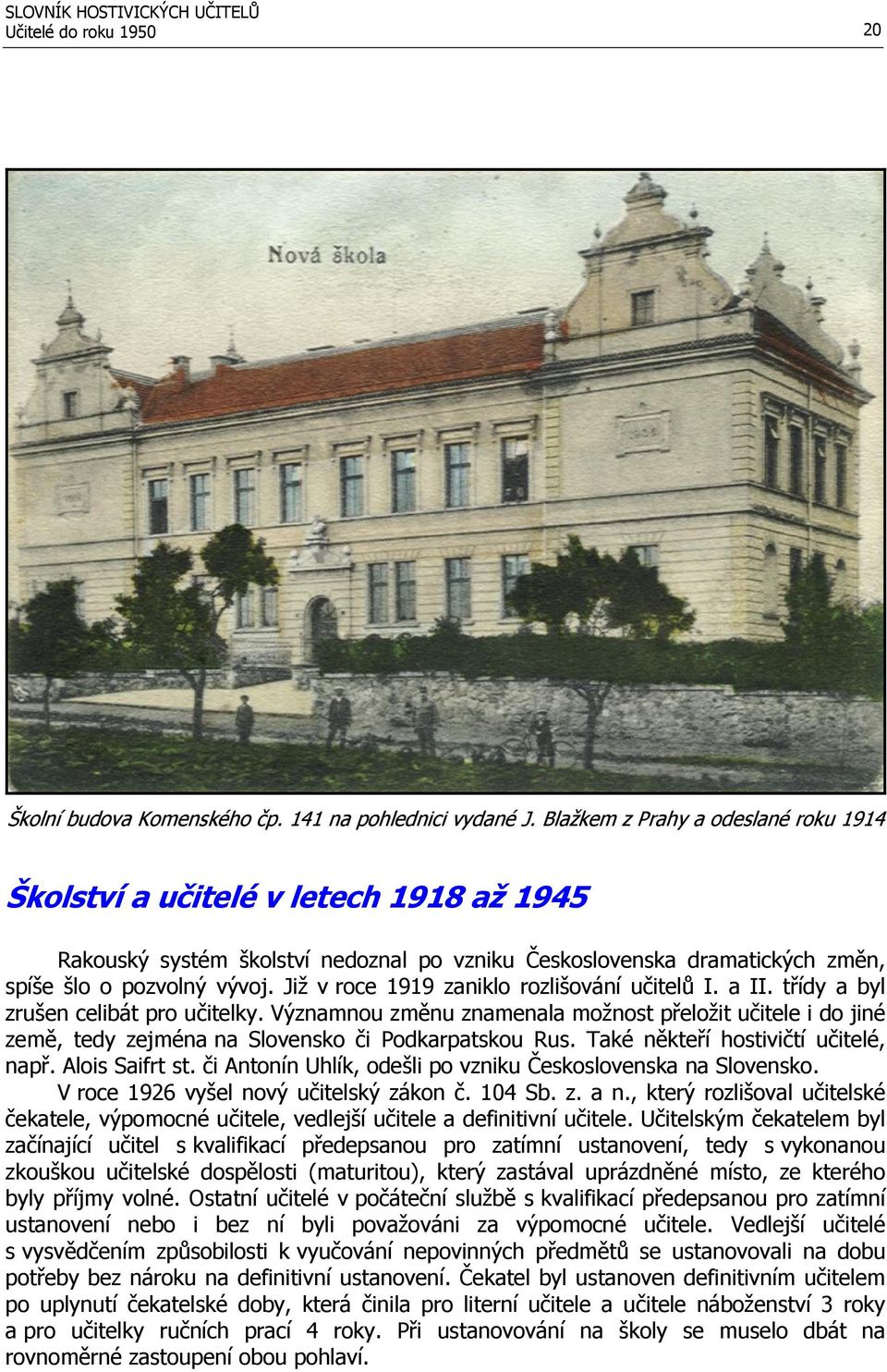 Již v roce 1919 zaniklo rozlišování učitelů I. a II. třídy a byl zrušen celibát pro učitelky.