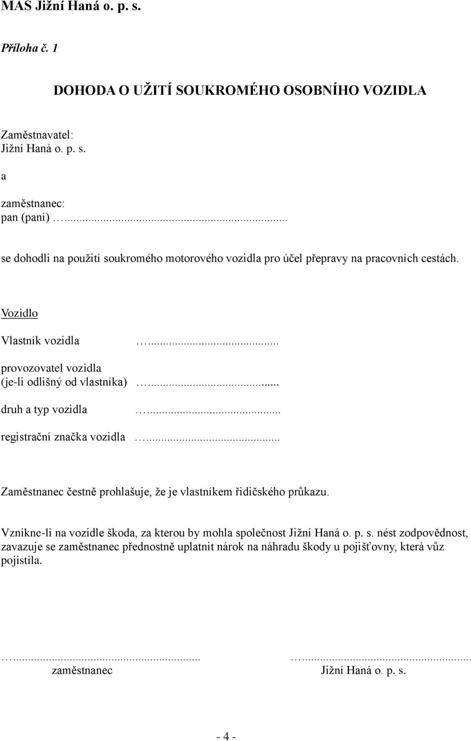 .. provozovatel vozidla (je-li odlišný od vlastníka)... druh a typ vozidla... registrační značka vozidla.