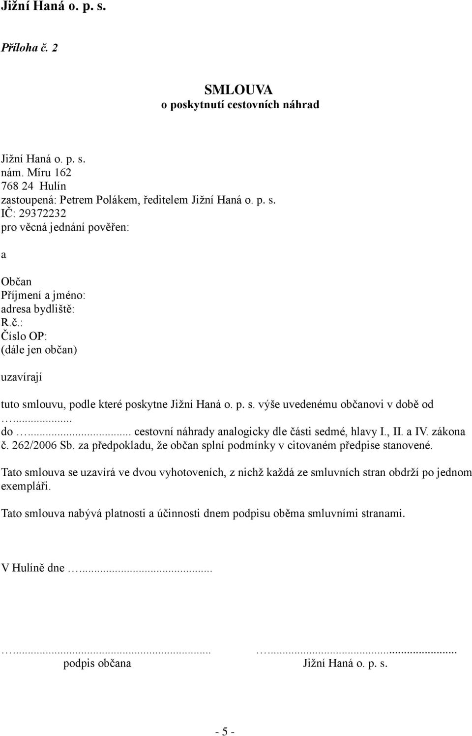 a IV. zákona č. 262/2006 Sb. za předpokladu, že občan splní podmínky v citovaném předpise stanovené.
