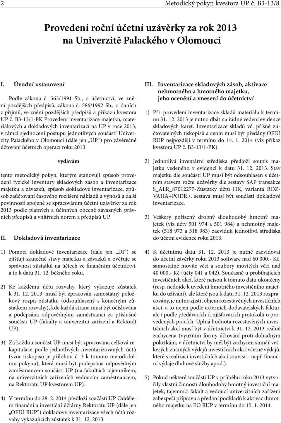 B3-13/1-PK Provedení inventarizace majetku, materiálových a dokladových inventarizací na UP v roce 213, v rámci sjednocení postupu jednotlivých součástí Univerzity Palackého v Olomouci (dále jen UP )