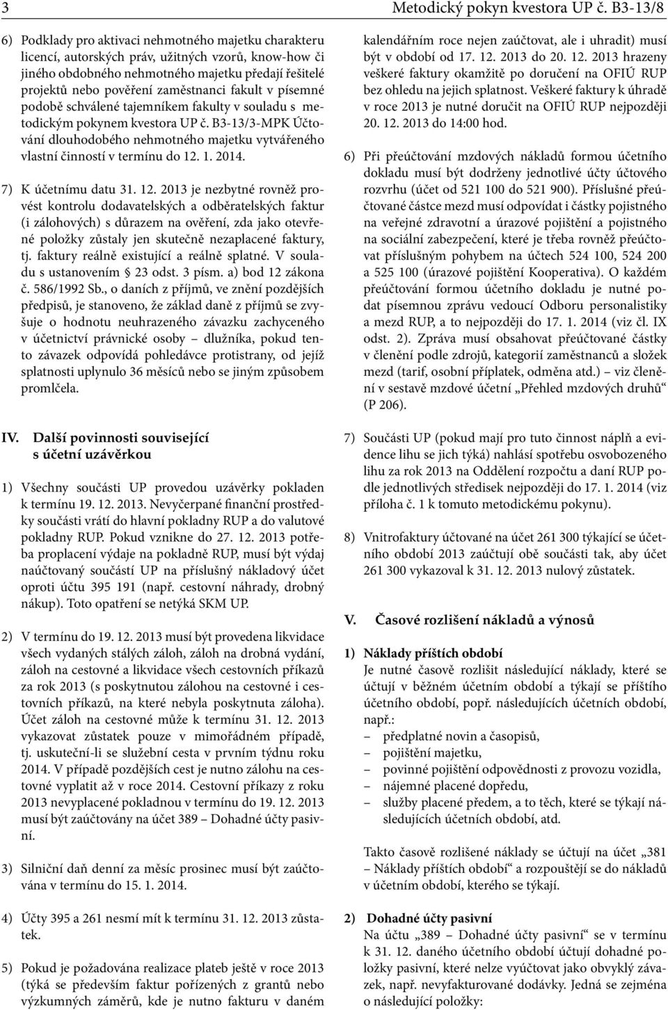 zaměstnanci fakult v písemné podobě schválené tajemníkem fakulty v souladu s metodickým pokynem kvestora UP č.