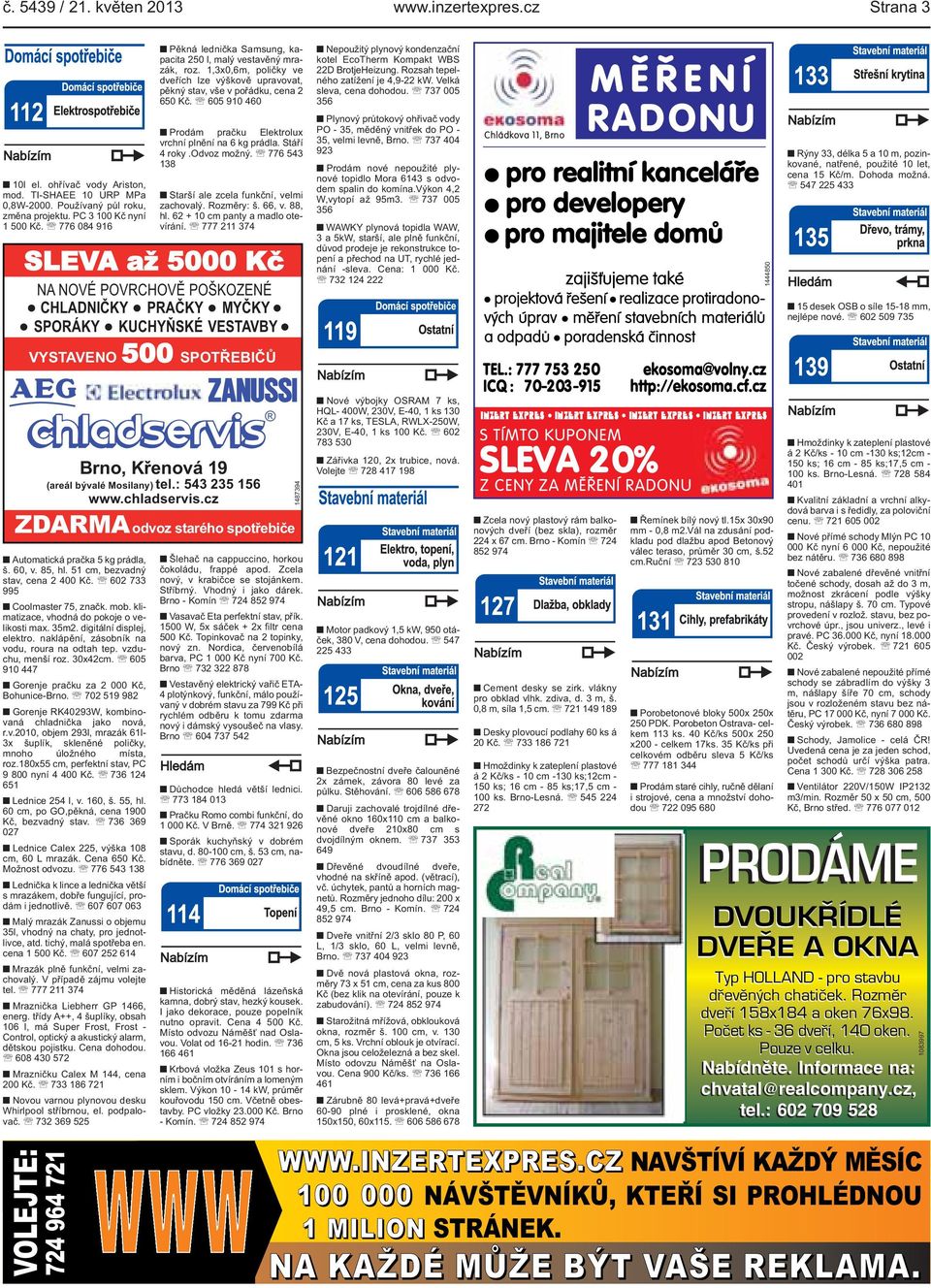 Rozsah tepelného zatížení je 4,9-22 kw. Velká sleva, cena dohodou. 737 005 356 Plynový průtokový ohřivač vody PO - 35, měděný vnitřek do PO - 35, velmi levně, Brno.