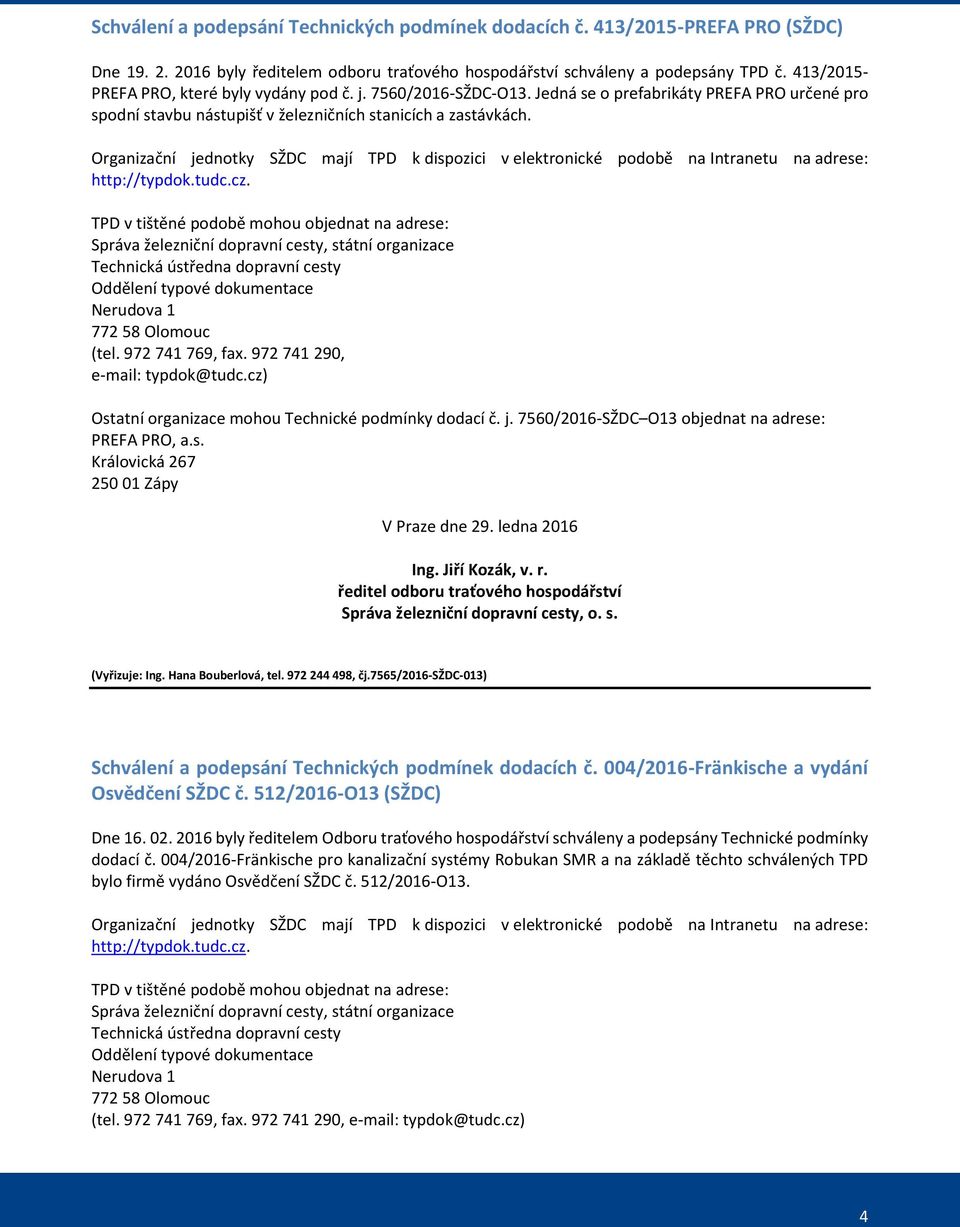 Organizační jednotky SŽDC mají TPD k dispozici v elektronické podobě na Intranetu na adrese: http://typdok.tudc.cz.