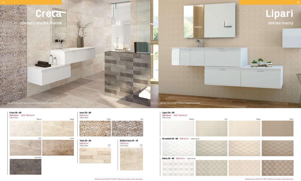 999 Kč/m 2 AKCE 799 Kč/m 2 1,08 m 2 /6 ks Blanco Beige Visón Gris Blanco Gris Beige Visón Gris Visón Talos 30 60 999 Kč/m 2 1,08 m 2 /6