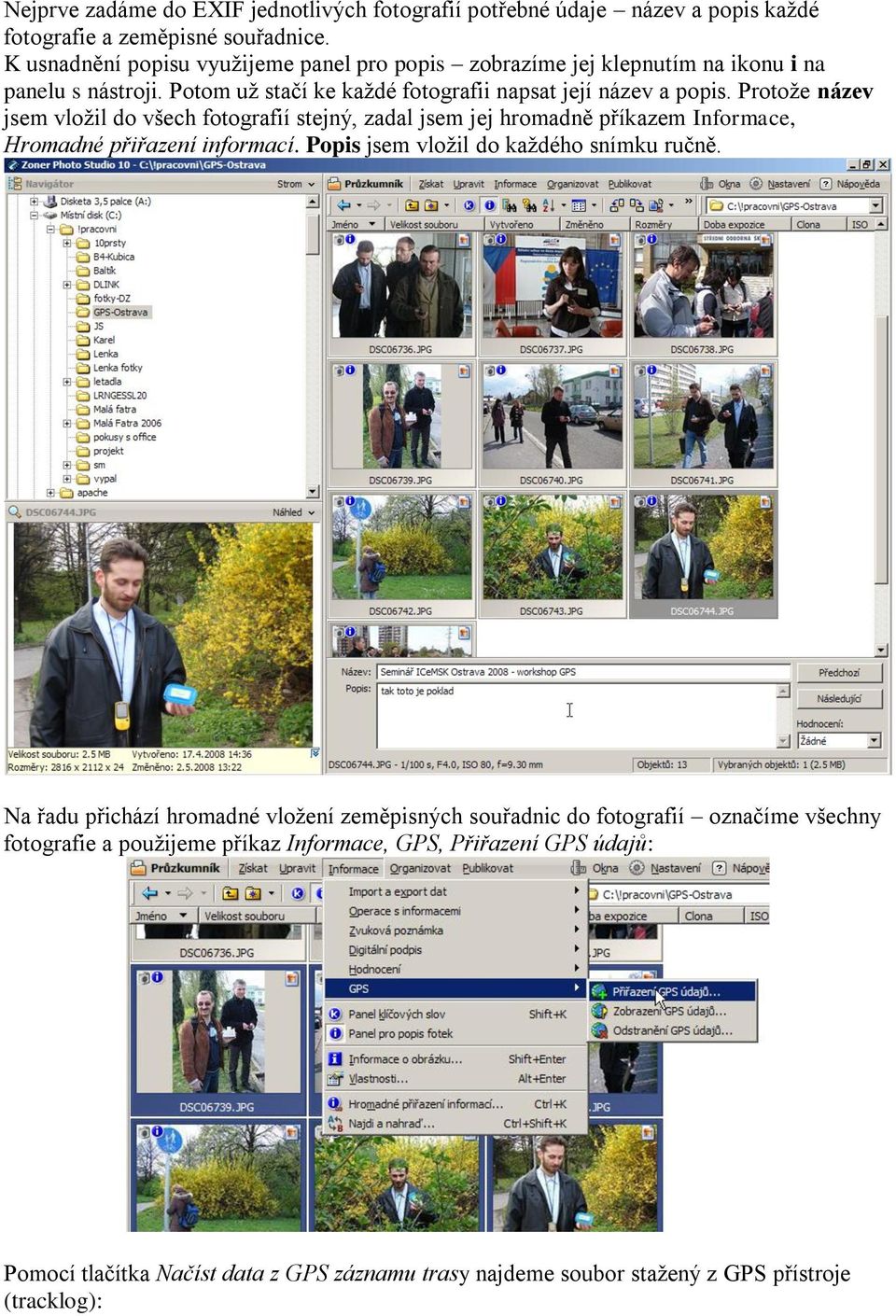 Protože název jsem vložil do všech fotografií stejný, zadal jsem jej hromadně příkazem Informace, Hromadné přiřazení informací. Popis jsem vložil do každého snímku ručně.