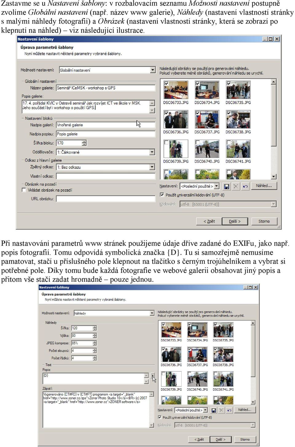 následující ilustrace. Při nastavování parametrů www stránek použijeme údaje dříve zadané do EXIFu, jako např. popis fotografií. Tomu odpovídá symbolická značka {D}.