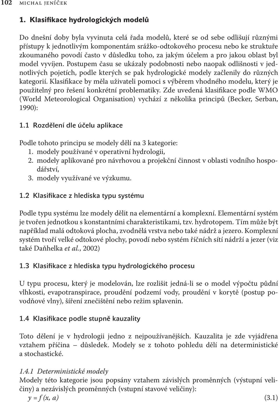 zkoumaného povodí často v důsledku toho, za jakým účelem a pro jakou oblast byl model vyvíjen.