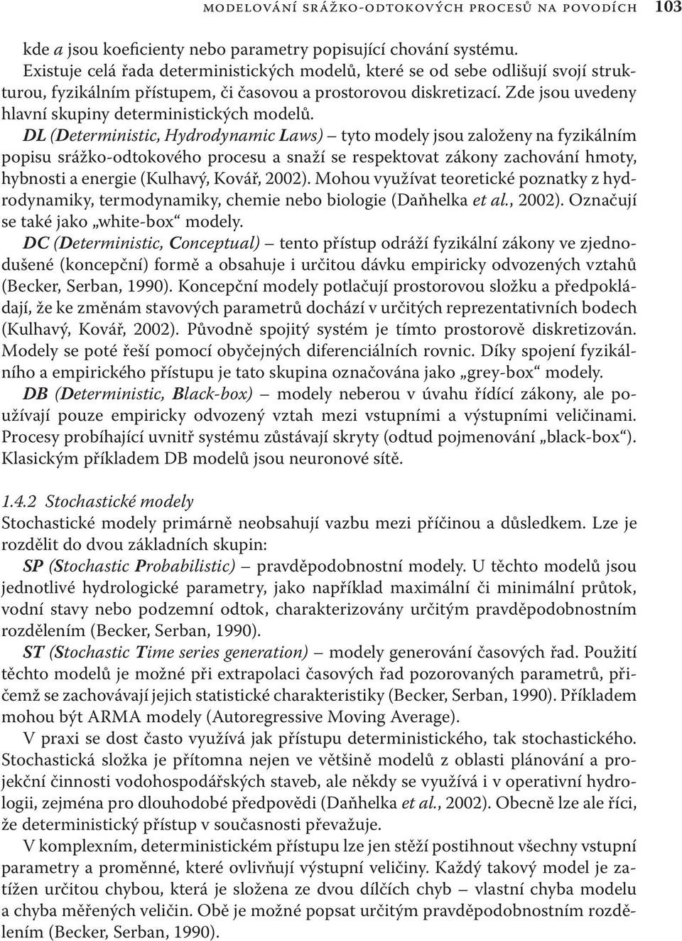 Zde jsou uvedeny hlavní skupiny deterministických modelů.