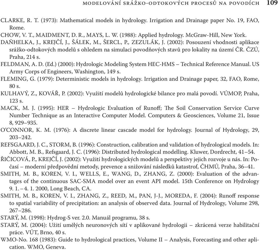 (2002): Posouzení vhodnosti aplikace srážko-odtokových modelů s ohledem na simulaci povodňových stavů pro lokality na území ČR. ČZÚ, Praha, 214 s. FELDMAN, A. D. (Ed.