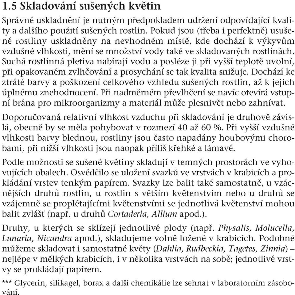 Suchá rostlinná pletiva nabírají vodu a posléze ji při vyšší teplotě uvolní, při opakovaném zvlhčování a prosychání se tak kvalita snižuje.