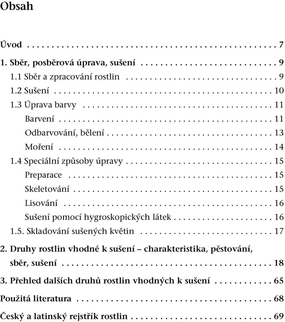 ............................................ 14 1.4 Speciální způsoby úpravy............................... 15 Preparace........................................... 15 Skeletování.......................................... 15 Lisování.