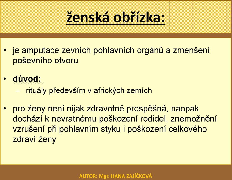 není nijak zdravotně prospěšná, naopak dochází k nevratnému poškození