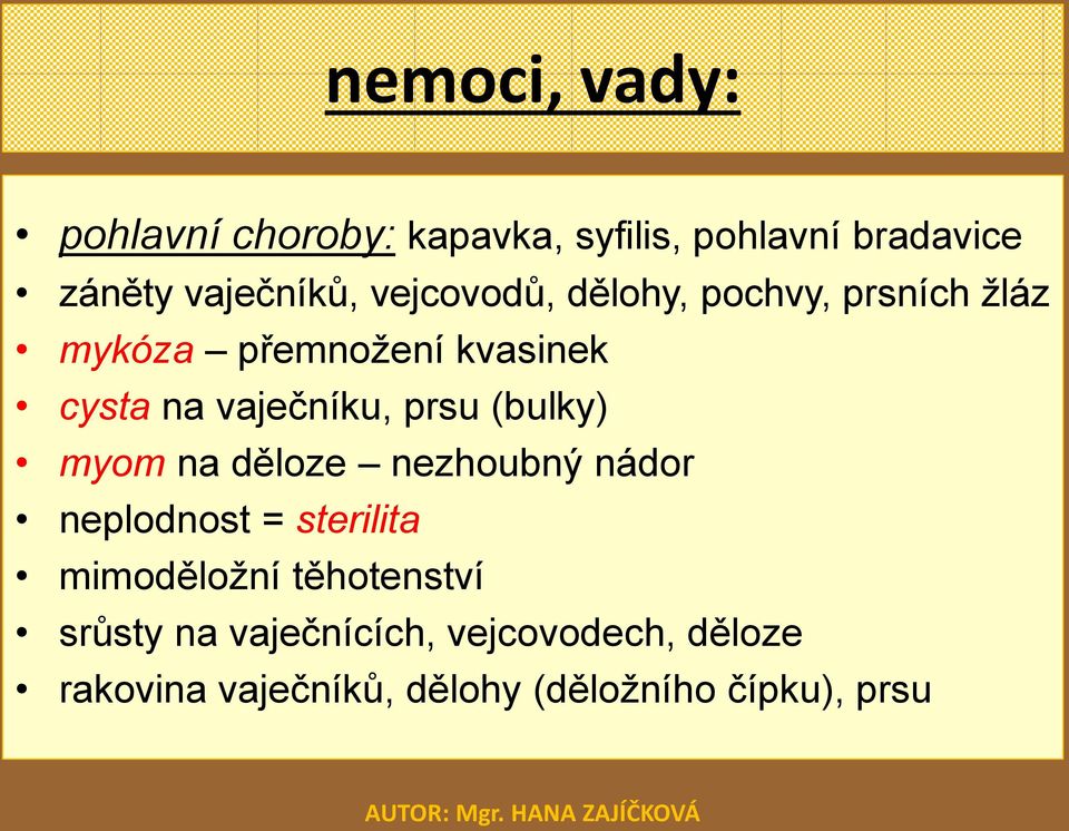 prsu (bulky) myom na děloze nezhoubný nádor neplodnost = sterilita mimoděložní