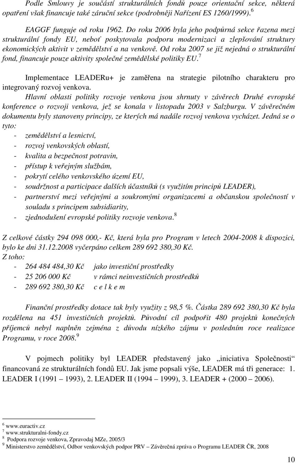 Od roku 2007 se již nejedná o strukturální fond, financuje pouze aktivity společné zemědělské politiky EU.