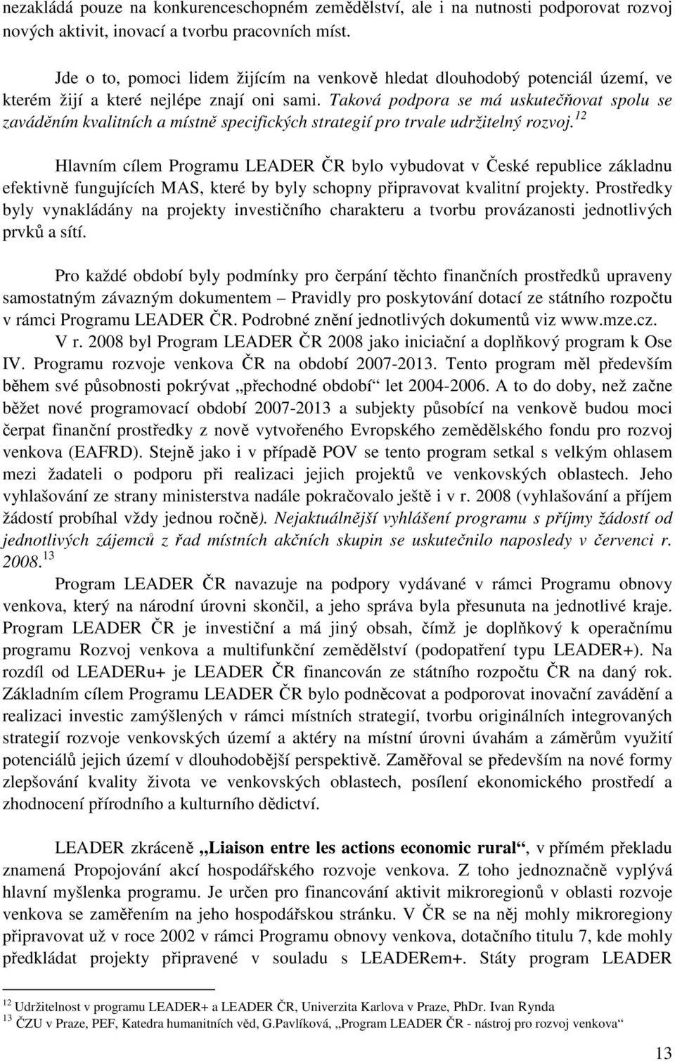 Taková podpora se má uskutečňovat spolu se zaváděním kvalitních a místně specifických strategií pro trvale udržitelný rozvoj.