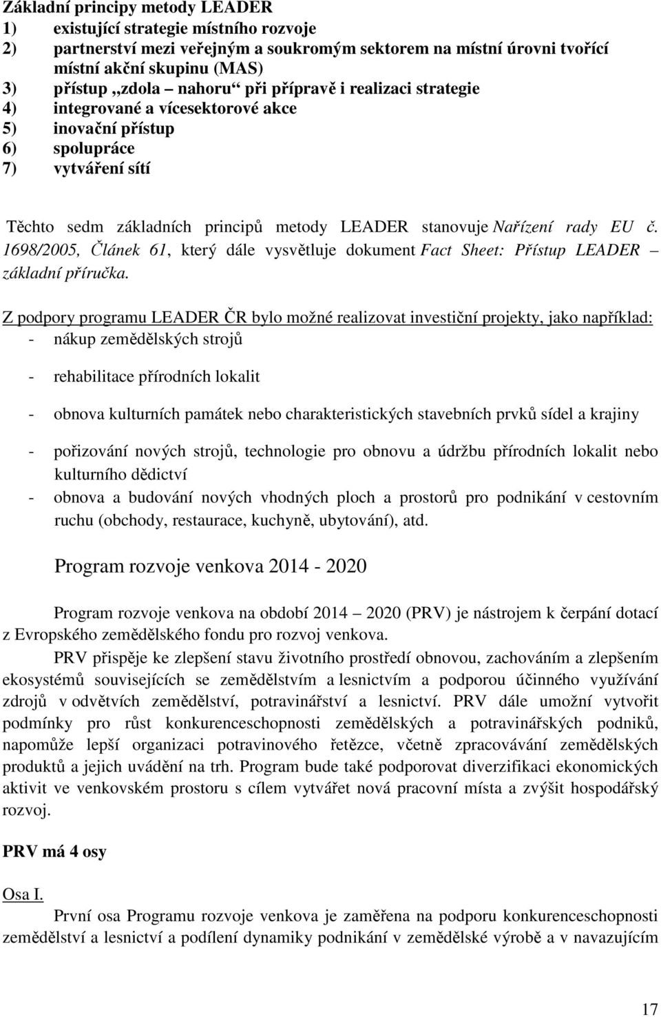 1698/2005, Článek 61, který dále vysvětluje dokument Fact Sheet: Přístup LEADER základní příručka.