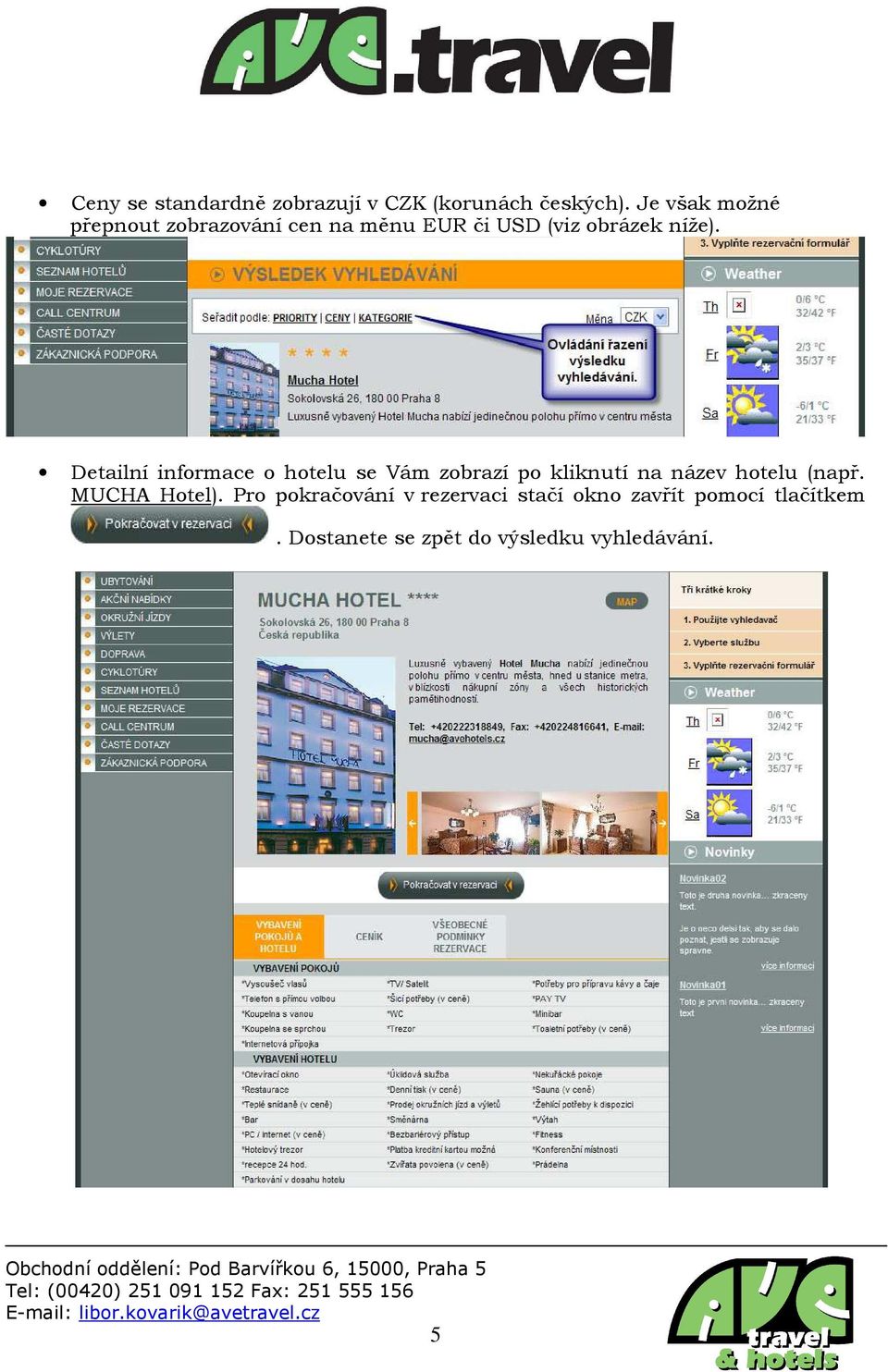 Detailní informace o hotelu se Vám zobrazí po kliknutí na název hotelu (např.
