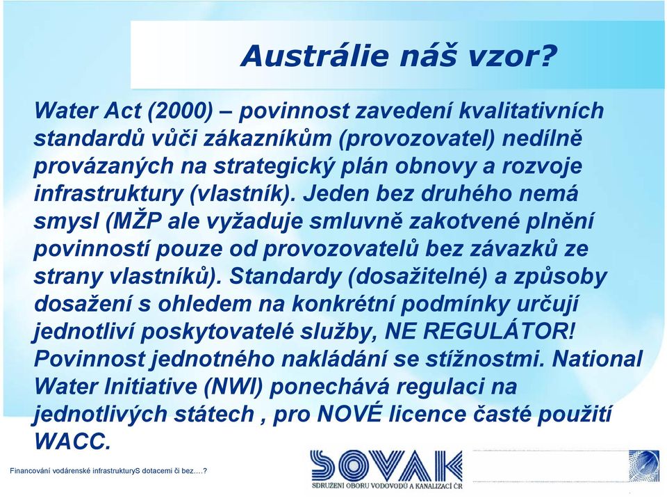 Jeden bez druhého nemá smysl (MŽP ale vyžaduje smluvně zakotvené plnění povinností pouze od provozovatelů bez závazků ze strany vlastníků).