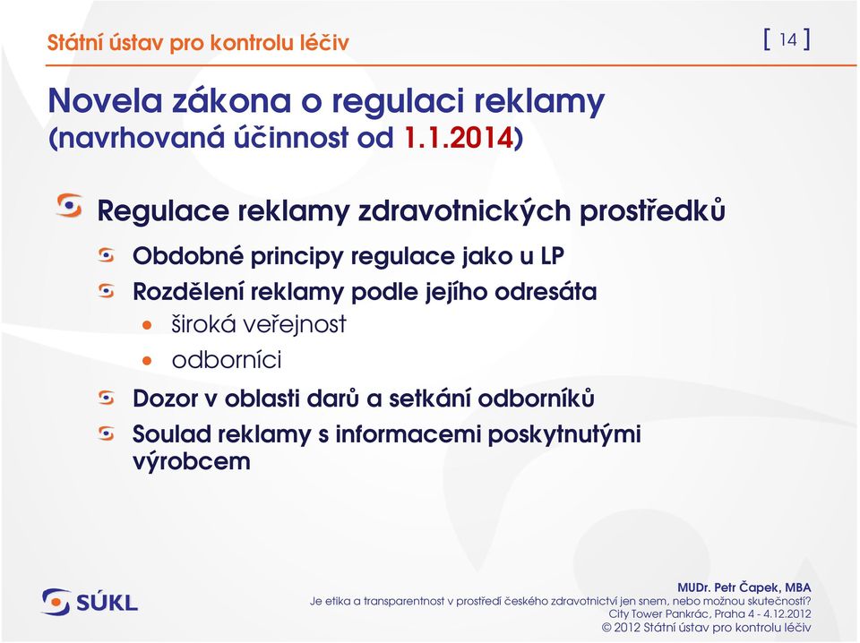 1.2014) Regulace reklamy zdravotnických prostředků Obdobné principy regulace jako u LP