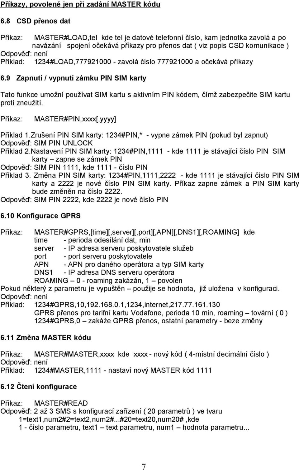 1234#LOAD,777921000 - zavolá číslo 777921000 a očekává příkazy 6.