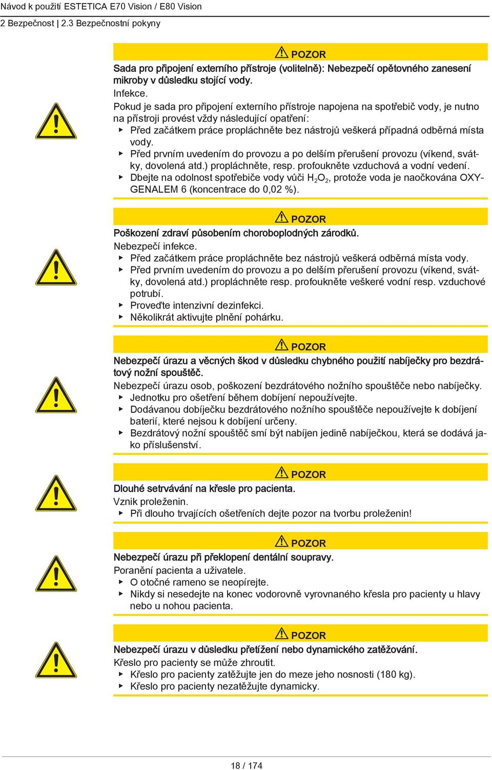 odběrná místa vody. Před prvním uvedením do provozu a po delším přerušení provozu (víkend, svátky, dovolená atd.) propláchněte, resp. profoukněte vzduchová a vodní vedení.
