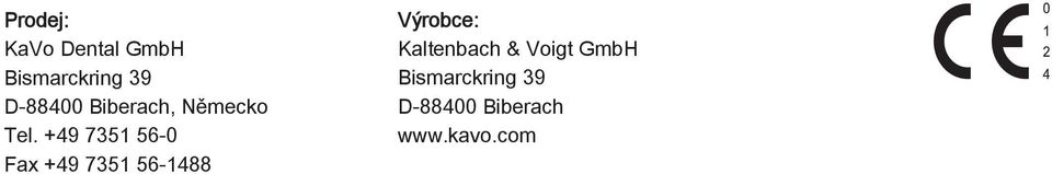 +49 7351 56-0 Fax +49 7351 56-1488 Výrobce: